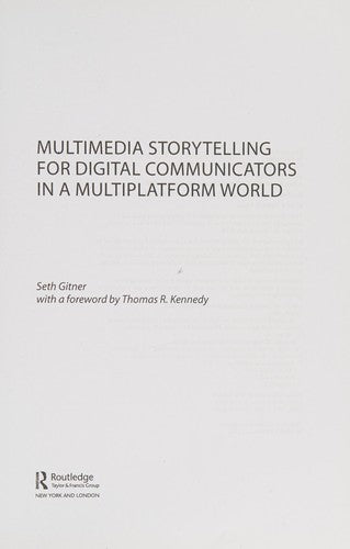 Multimedia Storytelling for Digital Communicators in a Multiplatform World Gitner, Seth
