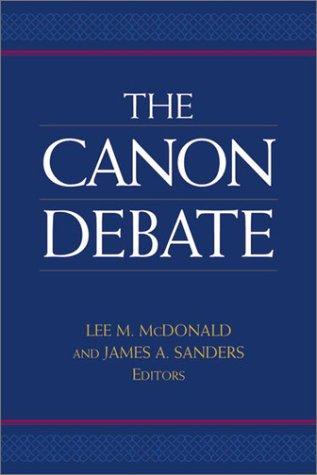 The Canon Debate: On the Origins and Formation of the Bible McDonald, Lee Martin and Sanders, James A.