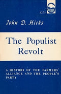 Populist Revolt: A History of the Farmers' Alliance and the People's Party hicks, john