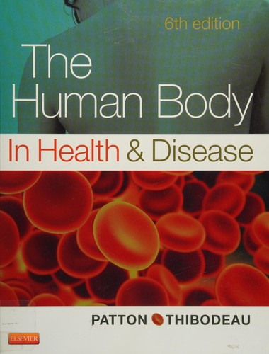 The Human Body in Health & Disease - Hardcover Thibodeau PhD, Gary A. and Patton PhD, Kevin T.