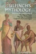 Bulfinch's Mythology, Illustrated: The Age of Fable, The Age of Chivalry, Legends of Charlemagne Bulfinch, Thomas