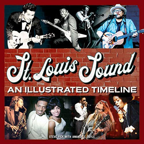 St. Louis Sound: An Illustrated Timeline [Hardcover] Steve Pick and with Amanda E. Doyle