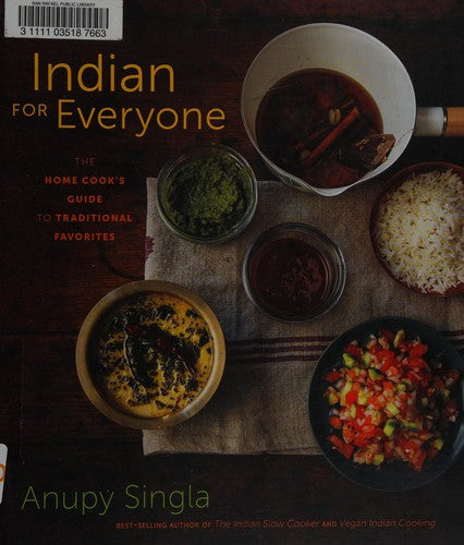 Indian for Everyone: The Home Cook's Guide to Traditional Favorites Singla, Anupy