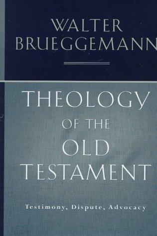 Theology of the Old Testament: Testimony, Dispute, Advocacy Brueggemann, Walter