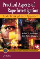 Practical Aspects of Rape Investigation: A Multidisciplinary Approach, Fourth Edition (Practical Aspects of Criminal and Forensic Investigations) Hazelwood, Robert R. and Burgess, Ann Wolbert