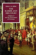 The Kaiser and his Court: Wilhelm II and the Government of Germany [Paperback] Röhl, John C. G. and Cole, Terence F.