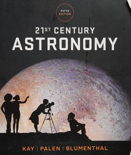 21st Century Astronomy Kay, Laura; Palen, Stacy and Blumenthal, George