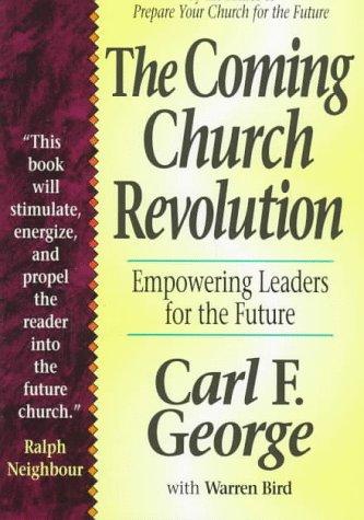 Coming Church Revolution, The: Empowering Leaders for the Future [Paperback] Bird, Warren and George, Carl