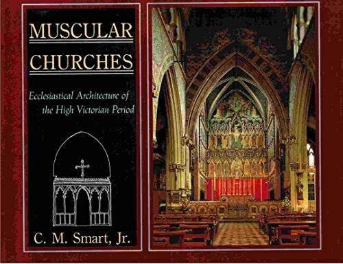 Muscular Churches: Ecclesiastical Architecture of the High Victorian Period Smart, C. M.