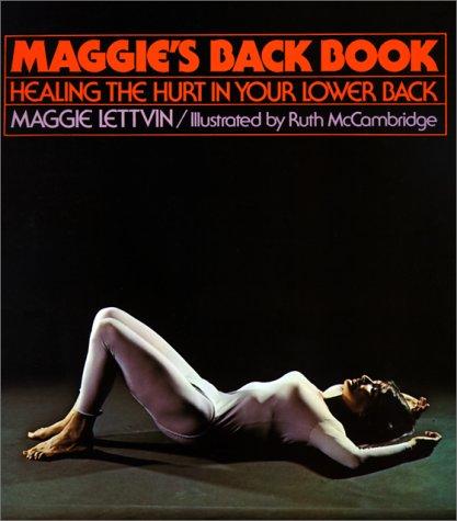 Maggie's Back Book: Healing the Hurt in Your Lower Back Lettvin, Maggie