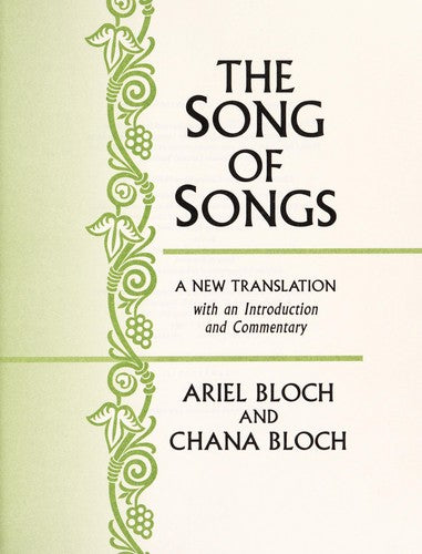 The Song of Songs: The World's First Great Love Poem Ariel Bloch; Chana Bloch and Robert Alter