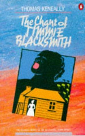 The Chant of Jimmie Blacksmith: The Classic Novel of an Aboriginal Torn Apart Keneally, Thomas