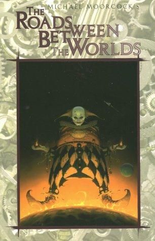 The Roads Between the Worlds (Eternal Champion) Michael Moorcock