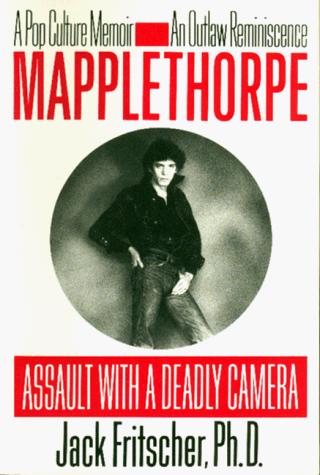 Mapplethorpe: Assault With a Deadly Camera Fritscher, Jack