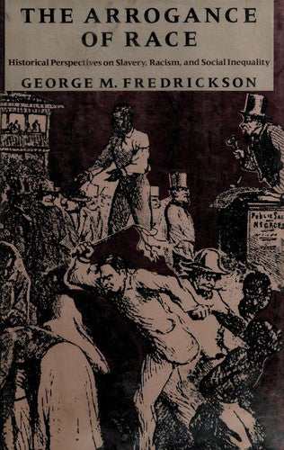 The Arrogance of Race: Historical Perspectives on Slavery, Racism, and Social Inequality [Hardcover] Fredrickson, George M.