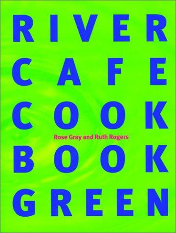 The River Cafe Green Cookbook Gray, Rose and Rogers, Ruth