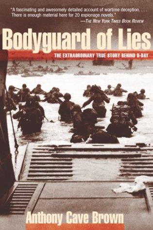 Bodyguard of Lies: The Extraordinary True Story Behind D-Day Brown, Anthony Cave