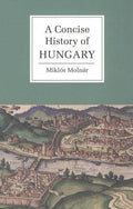 A Concise History of Hungary (Cambridge Concise Histories) [Paperback] Molnár, Miklós and Magyar, Anna