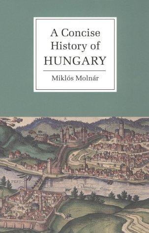 A Concise History of Hungary (Cambridge Concise Histories) [Paperback] Molnár, Miklós and Magyar, Anna