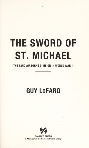 The Sword of St. Michael: The 82nd Airborne Division in World War II LoFaro, Guy