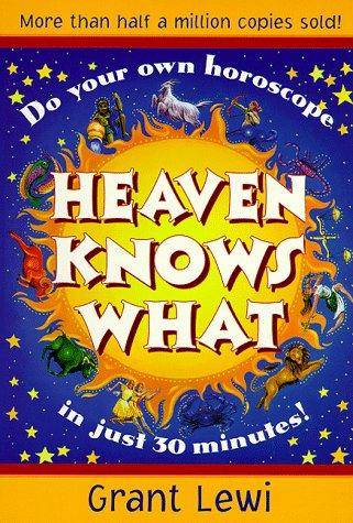 Heaven Knows What (Llewellyn's Popular Astrology Series) Lewi, Grant