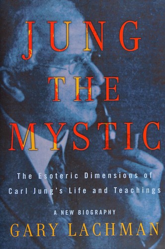 Jung the Mystic: The Esoteric Dimensions of Carl Jung's Life and Teachings [Hardcover] Lachman, Gary