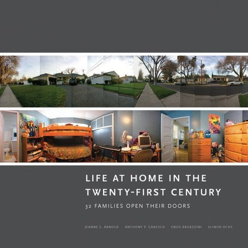Life at Home in the Twenty-First Century: 32 Families Open Their Doors [Hardcover] Jeanne E. Arnold; Anthony P. Graesch; Enzo Ragazzini and Elinor Ochs