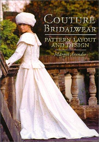 Couture Bridalwear: Pattern Layout and Design Arendse, Margot