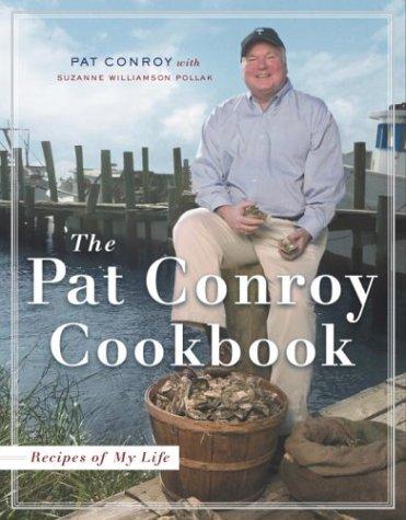 The Pat Conroy Cookbook: Recipes of My Life Conroy, Pat and Pollak, Suzanne Williamson