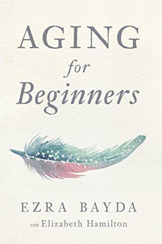 Aging for Beginners [Paperback] Bayda, Ezra and Hamilton, Elizabeth