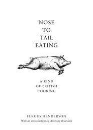 Nose to Tail Eating : A Kind of British Cooking [Hardcover] Fergus Henderson