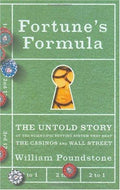 Fortune's Formula: The Untold Story of the Scientific Betting System That Beat the Casinos and Wall Street Poundstone, William