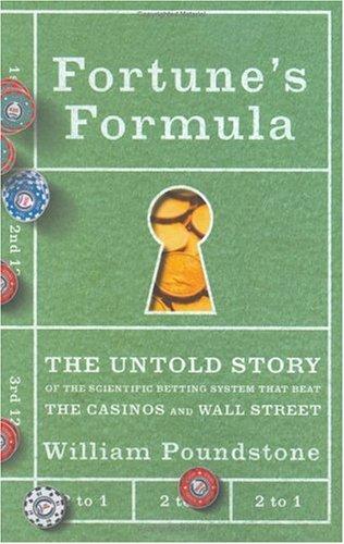 Fortune's Formula: The Untold Story of the Scientific Betting System That Beat the Casinos and Wall Street Poundstone, William