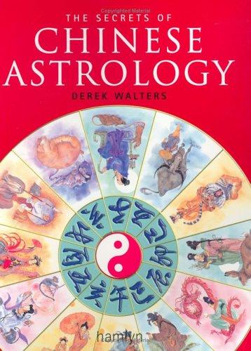The Secrets of Chinese Astrology : How to Interpret the Signs and Cast Your Own Horoscope [Paperback] Derek Walters