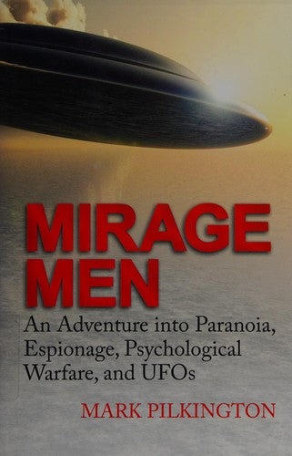 Mirage Men: An Adventure into Paranoia, Espionage, Psychological Warfare, and UFOs [Hardcover] Pilkington, Mark