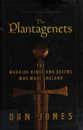 The Plantagenets: The Warrior Kings and Queens Who Made England Jones, Dan