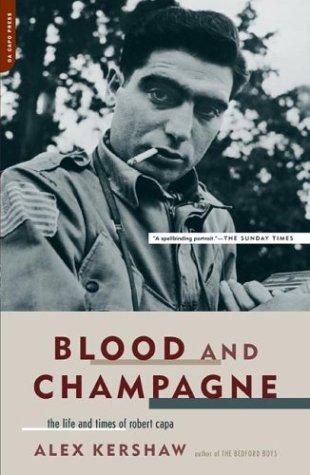 Blood And Champagne: The Life And Times Of Robert Capa [Paperback] Kershaw, Alex
