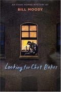 Looking for Chet Baker: An Evan Horne Mystery (Evan Horne Mysteries) Moody, Bill