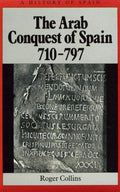 The Arab Conquest of Spain: 710 - 797 [Paperback] Collins, Roger