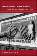 White Victims, Black Villains: Gender, Race, And Crime News in US Culture [Paperback] Stabile, Carol A.