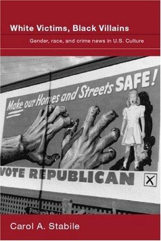 White Victims, Black Villains: Gender, Race, And Crime News in US Culture [Paperback] Stabile, Carol A.