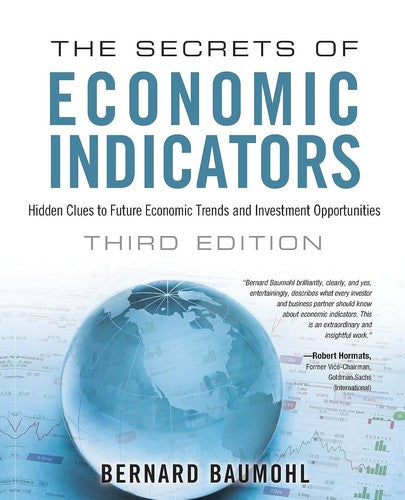 Secrets of Economic Indicators, The: Hidden Clues to Future Economic Trends and Investment Opportunities: Hidden Clues to Future Economic Trends and Investment Opportunities (3rd Edition) [Paperback] Baumohl, Bernard