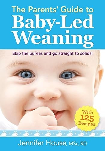 The Parents' Guide to Baby-Led Weaning: With 125 Recipes [Paperback] House RD  BSc  MSc, Jennifer