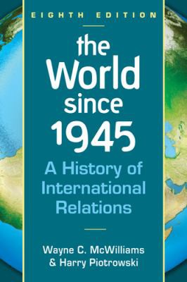 The World Since 1945: A History of International Relations [Paperback] McWilliams, Wayne C. and Piotrowski, Harry