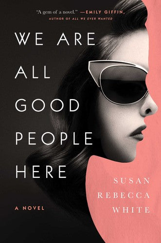 We Are All Good People Here: A Novel White, Susan Rebecca