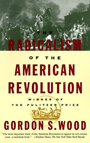 The Radicalism of the American Revolution Wood, Gordon S.