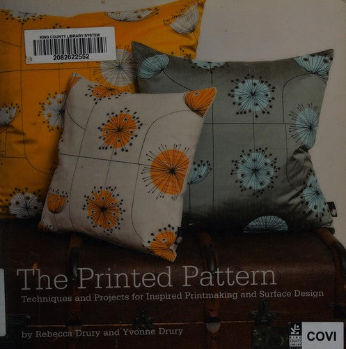 The Printed Pattern: Techniques and Projects for Inspired Printmaking and Surface Design Drury, Yvonne and Drury, Rebecca