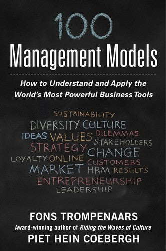 100+ Management Models: How to Understand and Apply the World's Most Powerful Business Tools [Hardcover] Trompenaars, Fons and Coebergh, Piet Hein