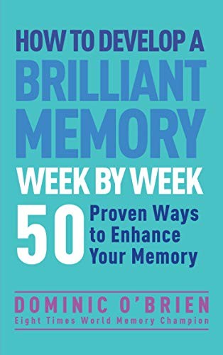How to Develop a Brilliant Memory Week by Week: 50 Proven Ways to Enhance Your Memory Skills [Paperback] O'Brien, Dominic
