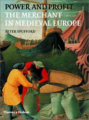 Power and Profit: The Merchant in Medieval Europe Spufford, Peter
